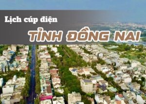 Lịch cúp điện tỉnh Đồng Nai