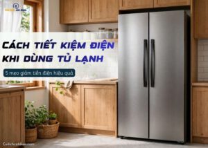 Xem ngay 5 cách tiết kiệm điện khi dùng tủ lạnh